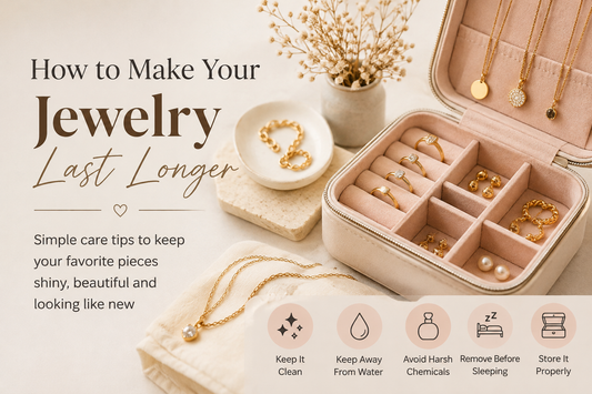 How to Make Your Jewelry Last Longer: 11 Simple Tips to Keep Your Favorite Pieces Looking New